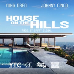 Yung Dred Ft Johnny Cinco - House On The Hills Prod. By Spiffy