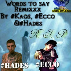 Words to say Remixxx by Kaos, Ecco & #Hades