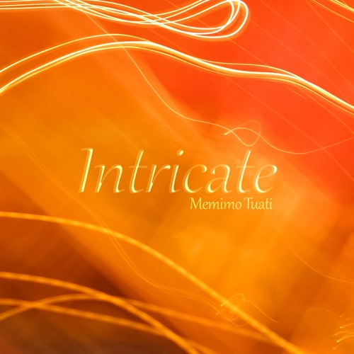 Intricate - Memimo Tuati - https://youtu.be/FBe116OhCzc