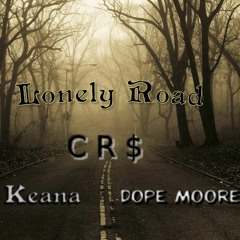 Lonely Road - feat Dope Moore & Keana [prod by CR$]