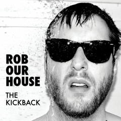 The Kickback - "Rob Our House"