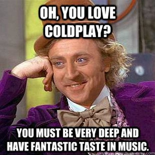 Does anyone listen to Coldplay?