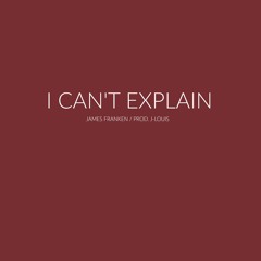 I Can't Explain [Prod. J-Louis]