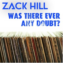 Zack Hill - Was There Ever Any Doubt?