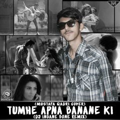 Tumhe Apna Banane Ki (Insane Remix)Ft. Rahul Jain