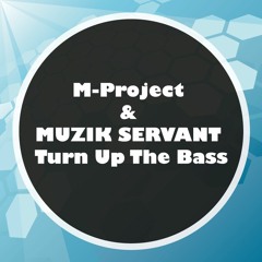 M-Project & MUZIK SERVANT - Turn Up The Bass