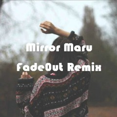 MIRROR MARU - @Fade0ut_908 Remix