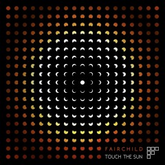 Fairchild - Touch The Sun