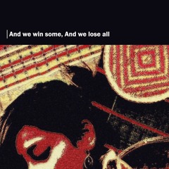 And We Win Some, And We Lose All