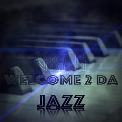 Welcome 2 Da Jazz