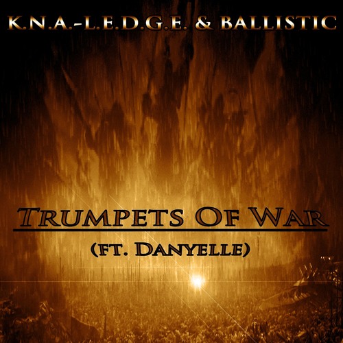 Stream K.N.A.L.E.D.G.E. & BALLISTIC Trumpets Of War (ft. Danyelle