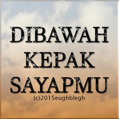 DIBAWAH KEPAK SAYAPMU