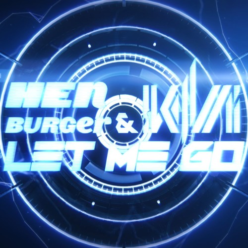 HENburger & KIVΛ - Let Me Go