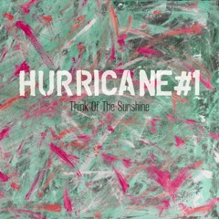 Hurricane #1 - Think of the Sunshine