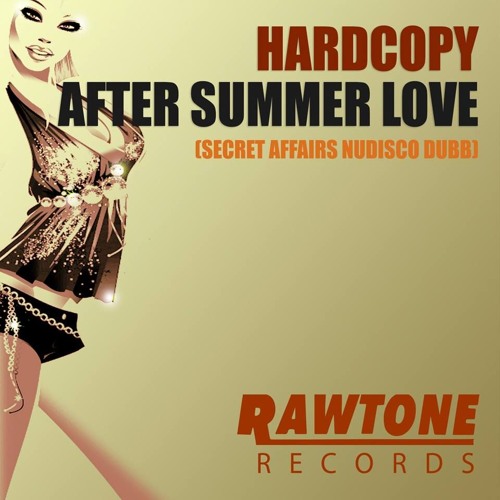 HARDCOPY - AFTER SUMMER LOVE ( SECRET AFFAIRS NUDISCO DUBB) SOUNDCLOUD EDIT