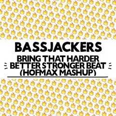 Bassjackers - Bring That Harder Better Stronger Beat (Hofmax Mashup)