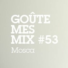 Goûte Mes Mix #53: Mosca