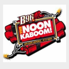 B96 Noon Kaboom  #2 « B96 Chicago  96.3FM   WBBM-FM   96.3 HD1 Chicago   B-96   B96.COM.mp3