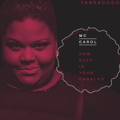 MC Carol - How Deep Is Your Caralho