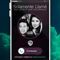 Solamente Llamé Pablo Castro Feat. Maria Jose Quintanilla Bachata