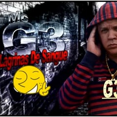 MC G3 - LAGRIMAS DE SANGUE [SEM A MUSICA A VIDA SERIA UM ERRO ]