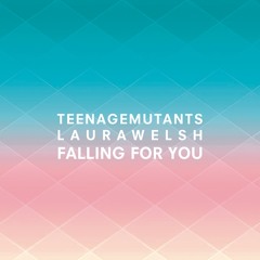 Teenage Mutants X Laura Welsh - Falling For You