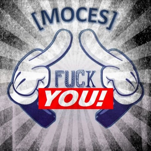 Moces - Fuck You!