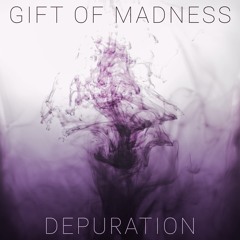 Gift Of Madness - Depuration (Guitars, Production, Mix)