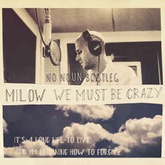 Milow - We Must Be Crazy (No Noun Bootleg)[FREE DOWNLOAD]