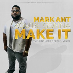 Mark Ant - You're Gonna Make It Ft. Morie & Broken Vessel