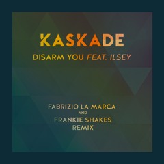 *FREE DOWNLOAD* Kaskade - Disarm You ft. Ilsey (Fabrizio La Marca & Frankie Shakes Remix)