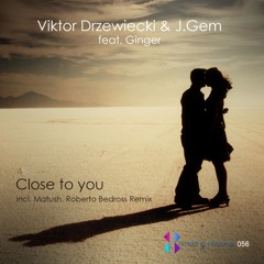 Viktor Drzewiecki & J.Gem feat. Ginger -  Close to you  (Matush 2017 Rework)