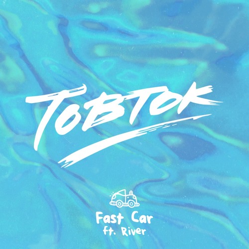 Tobtok - Fast Car ft. River