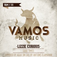 Lizzie Curious - Good Times (Agua Sin Gas By Antoine Clamaran Remix) VAMOS MUSIC
