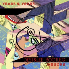 Years & Years - Desire (Dest & Lee Bootleg) *Free Download*