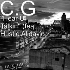 ''Hear U Talkin '' C.G FT. HUSTLE ALLDAY