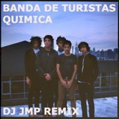 Banda De Turistas - Quimica (DJ JMP Remix)