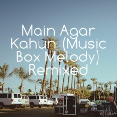 Main Agar Kahun(Music Box Melody) Remixed
