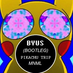 Pikachu Trip - (Byus Bootleg)