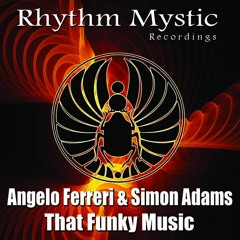 "That Funky Music" - Angelo Ferreri & Simon Adams // Rhythm Mystic Rec.