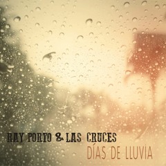 Días De Lluvia - Ray Porto y Las Cruces
