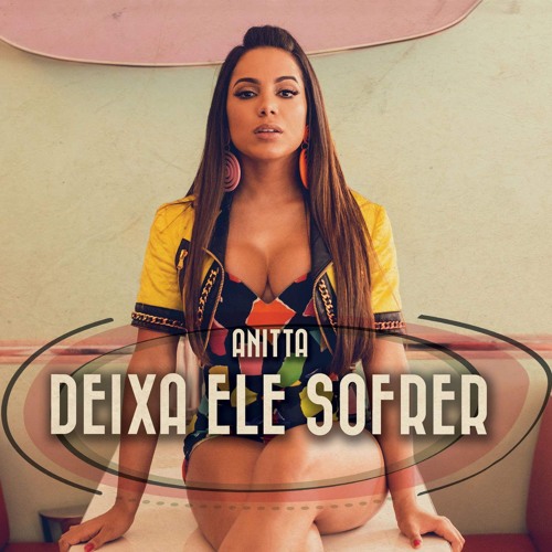 Anitta - Deixa Ele Sofrer