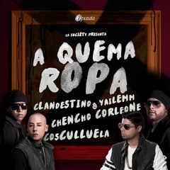 Clandestino & Yailemm - A Quema Ropa (feat. Chancho & Cosculluela)