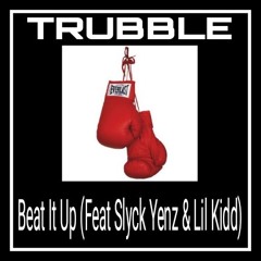 BEAT IT UP (Feat. Slyck Yenz & Lil Kidd)