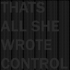 Control - Thats All She Wrote (Long Version)