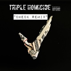 Triple Homicide- Check Remix