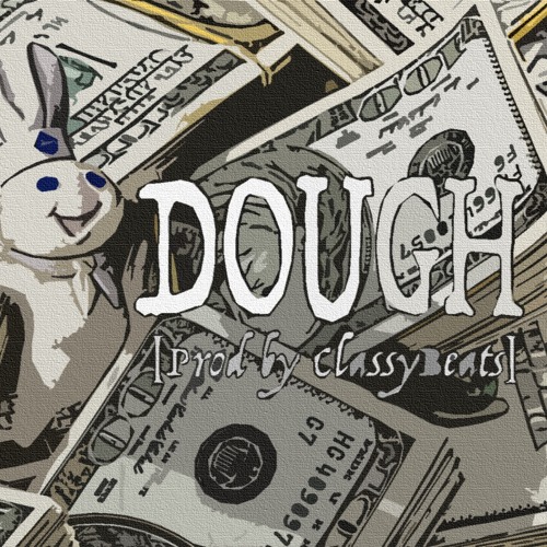 Dough(prod. by @ClassyBeats)