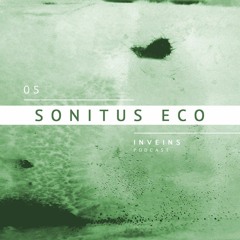 INVEINS \ Podcast 005 \ Sonitus Eco