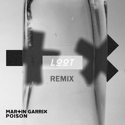 Martin Garrix - Poison (LOOT Remix)