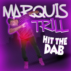 MarQuis Trill - Hit The Dab